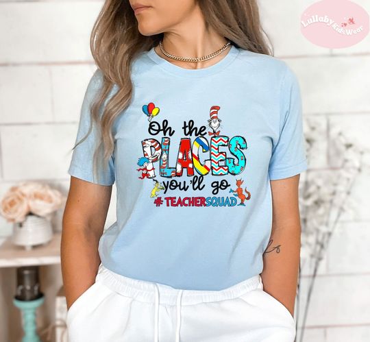 Discover Oh The Places You'll Go Teacher Squad Seuss Geisel Shirt