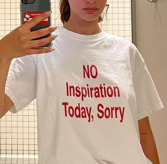 Discover No Inspiration Today, Sorry T-shirt