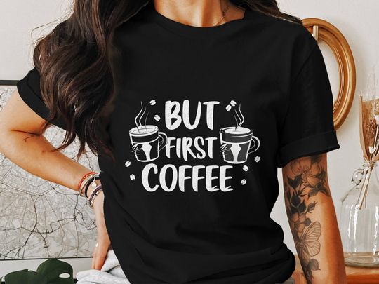Discover But First Coffee Coffee Lovers T-Shirt