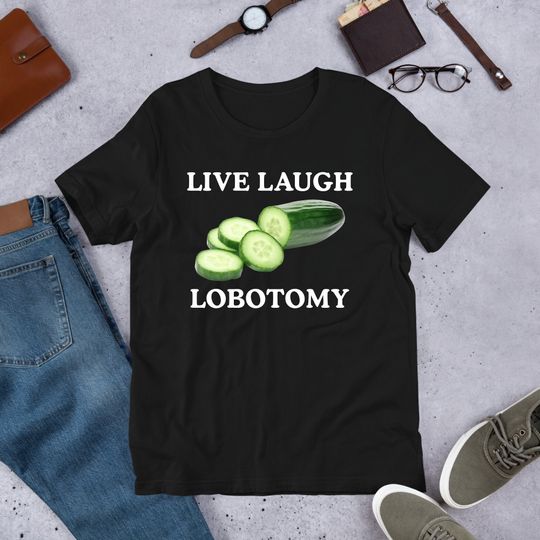 Discover Live Laugh Lobotomy, Funny Meme Shirt, Ironic Shirt