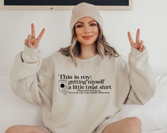 Discover This Is My Getting Myself A Little Treat Sweatshirt, Motivational Sweatshirt