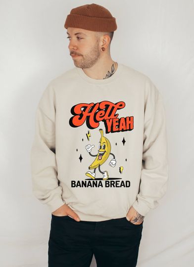 Discover Banana Bread at Work Dude Hell Yeah Sweatshirt Banana Fruit Lover Gift