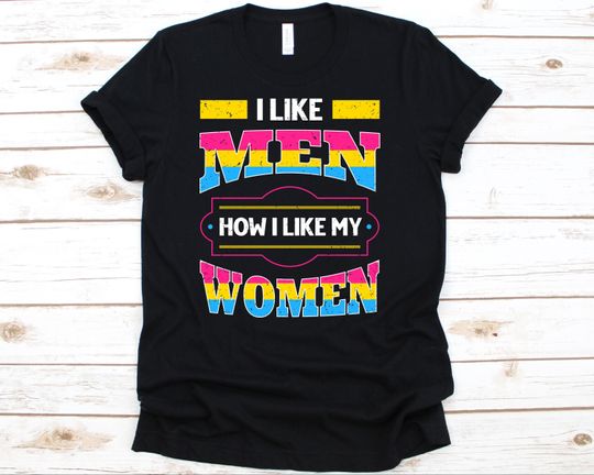 Discover I Like Men How I Like Women Shirt, Funny Pansexual Pride