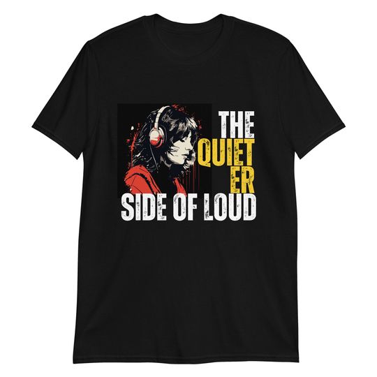 Discover The Quieter Side of Loud T-Shirt