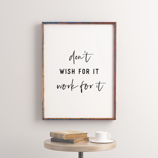 Discover Dont wish for it work for it / Printable wall art