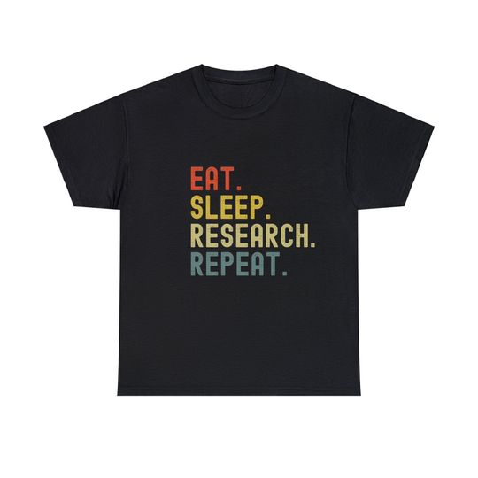 Discover Eat, Sleep, Research, Repeat Researcher T-Shirt