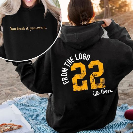 Discover You Break It You Own It Hoodie, From The Logo 22 Caitlin Clark Hoodie