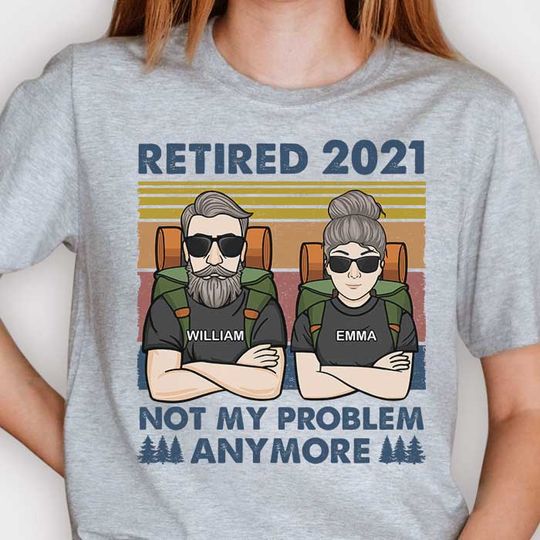 Discover Retired 2021 - Not My Problem Anymore - Gift For Camping Couples, Personalized Unisex T-shirt