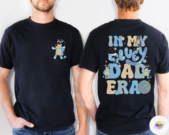Discover BlueyDad Birthday Gift For Him, BlueyDad In My Dad Era Double Sided T-Shirt