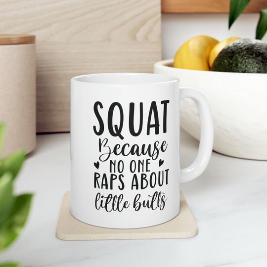 Discover Squat because no one raps about little butts Mug