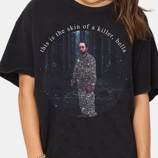Discover Robert Pattinson Shirt, Twilight Shirt, This Is The Skin Of A Killer Bella Shirt