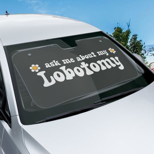 Discover Ask Me About My Lobotomy Car Sun Shades, Funny Car Decor