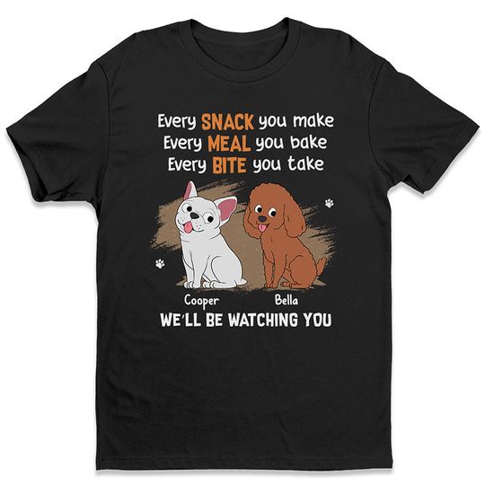 Discover Every Snack You Make - Dog Personalized Custom Unisex T-shirt - Gift For Pet Lovers