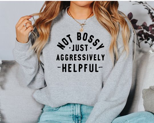 Discover Not bossy just aggressively helpful, funny mom Sweatshirt, sarcastic Sweatshirt