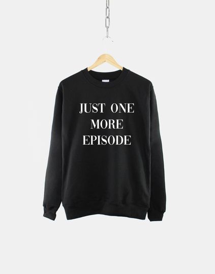 Discover Just One More Episode - Funny Boxset TV Slogan Sweatshirt