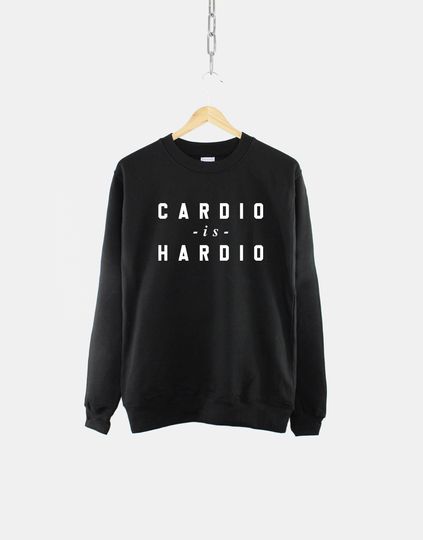 Discover Womens Gym Sweatshirt - Cardio is Hardio Sweatshirt - Running Sweatshirt