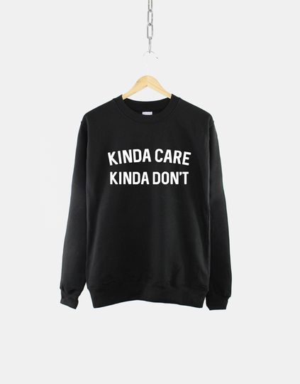 Discover Kinda Care Kinda Don't Sweatshirt