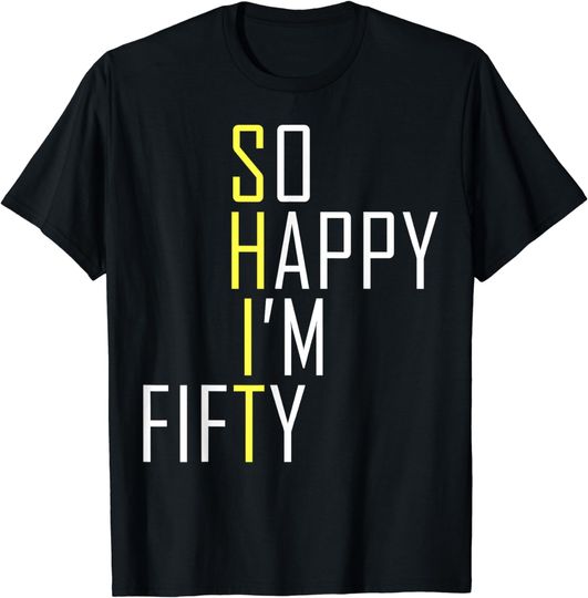 Discover So Happy I'm Fifty Funny 50th Birthday Gag 50 Years Old T-Shirt