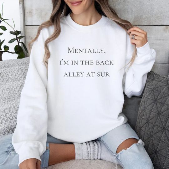 Discover Mentally, I'm In The Back Alley Of Sur, Vanderpump Rules Sweatshirt, VPR Sweatshirt