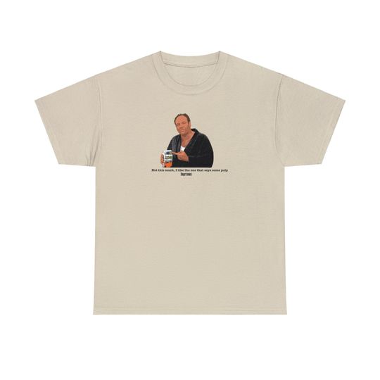 Discover Tony Soprano I like the one that says some pulp tshirt
