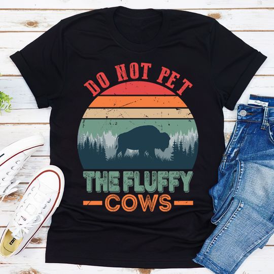 Discover Funny Bison Fluffy Cows, Do Not Pet The Fluffy Cows T-Shirt