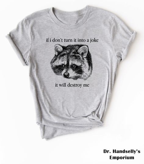 Discover If I Don't Turn It Into A Joke It Will Destroy Me Shirt, Bella Canvas Funny T-shirt