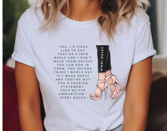 Discover Nikki Haley Quote I Don't Wear Heels Unless I Can Run In Them Shirt