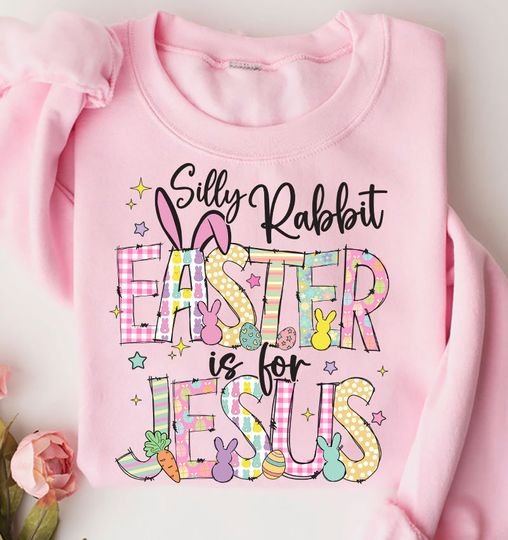 Discover Silly Rabbit Easter is for Jesus Sweatshirt