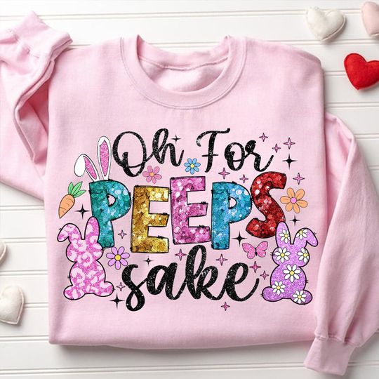 Discover Oh For Peeps Sake Sweatshirt, Happy Easter Day Sweatshirt