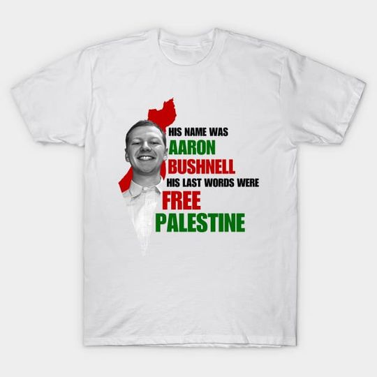 Discover AARON BUSHNELL FREE PALESTINE - Aaron Bushnell - T-Shirt