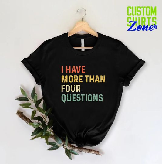 Discover I Have More Than 4 Questions Shirt