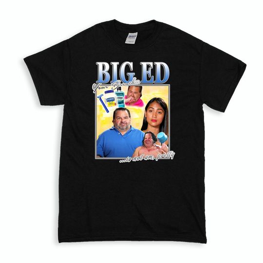 Discover Big Ed tshirt 90 Day Fiance funny T-shirt