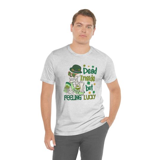 Discover St Patrick's Day Shirt, Dead Inside But Feeling Lucky Shirt