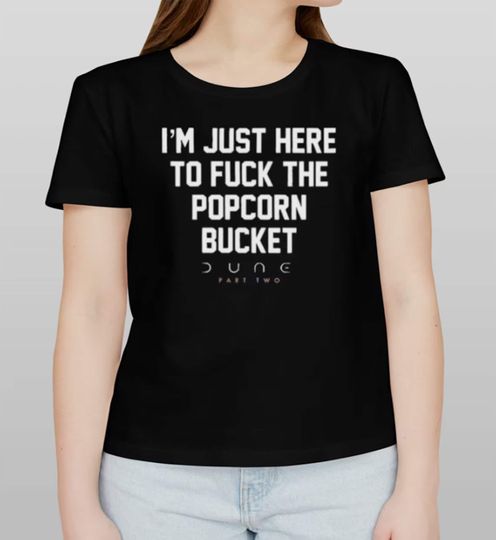 Discover Im Just Here to *uck the Popcorn Bucket, D.u.n.e 2 Movie Shirt
