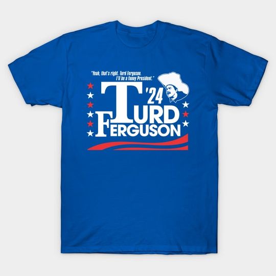 Discover Turd Ferguson for President 2024 Shirt, Turd Ferguson T-Shirt