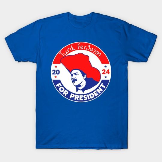 Discover Turd Ferguson for President 2024 Shirt, Turd Ferguson T-Shirt