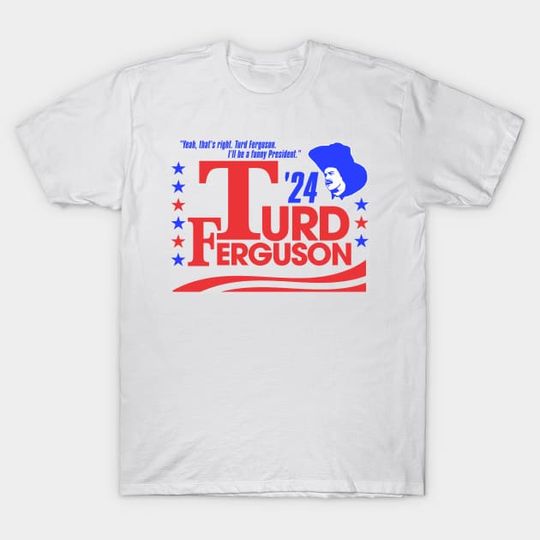 Discover Turd Ferguson for President 2024 Shirt, Turd Ferguson T-Shirt