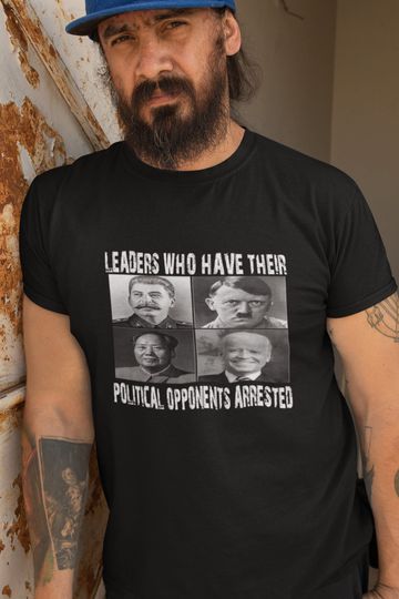 Discover Anti Biden Political Shirt - "Leaders Who Arrest Opponents"
