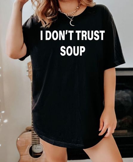 Discover I Don't Trust Soup T-shirt, Funny meme shirt, Movie TV shirt, Funny soup