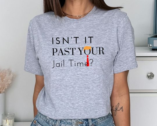 Discover Great Gift, Funny Shirt. Isn't It Past Your Jail Time Shirt