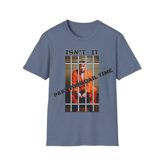 Discover Trump for Prison T-Shirt, Isn't It Past Your Jail Time Trump T-Shirt