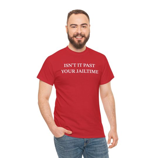 Discover Isnt It Past Your Jailtime Tee