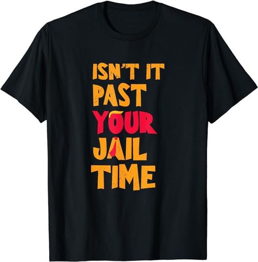 Discover Isn't It Past Your Jail Time? Funny Sarcastic Quote shirt