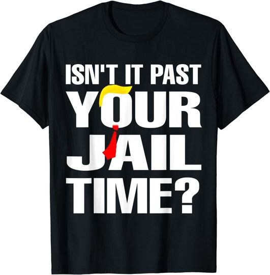 Discover Isn't it past your jail time? Funny T-Shirt