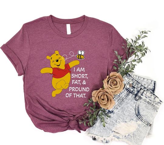 Discover I Am Short Fat And Pround Of That T-Shirt, Pooh Shirt