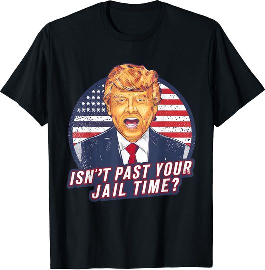 Discover Isn't It Past Your Jail Time Funny Saying T-Shirt