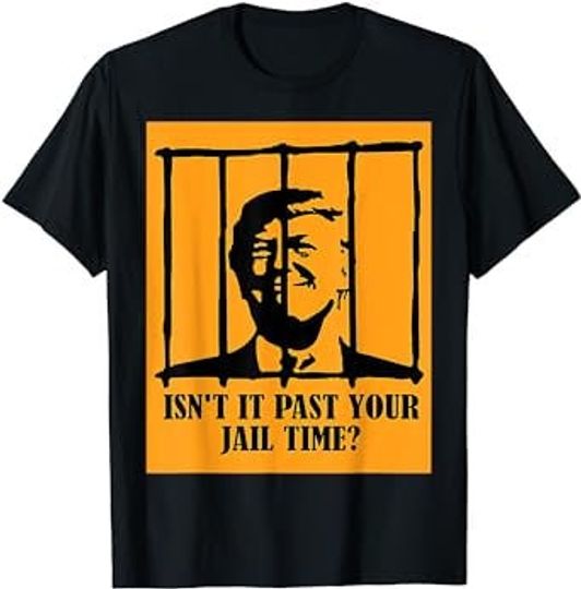 Discover Isn't It Past Your Jail Time Funny Saying Joke Humour Shirt