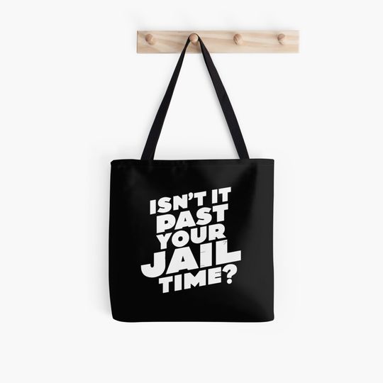 Discover Isn’t It Past Your Jail Time, Funny Meme Tote Bag