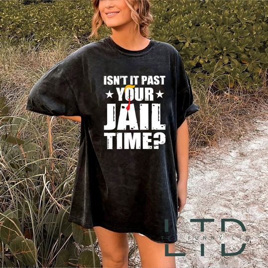 Discover Isn't it past your jail time? Shirt, Anti Trump Shirt, Funny Political Shirt
