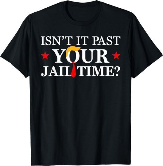 Discover Isn't it past your jail time T-Shirt